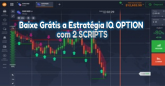 Baixe Grátis a Estratégia IQ OPTION com 2 SCRIPTS